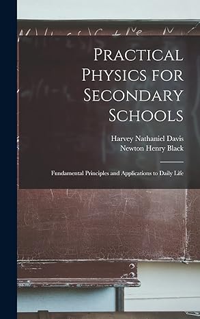 practical physics for secondary schools fundamental principles and applications to daily life 1st edition