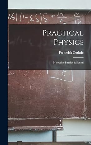 practical physics molecular physics and sound 1st edition frederick guthrie 1019096705, 978-1019096703