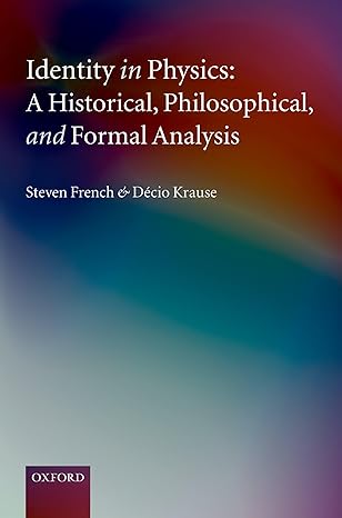 identity in physics a historical philosophical and formal analysis 1st edition steven french ,decio krause