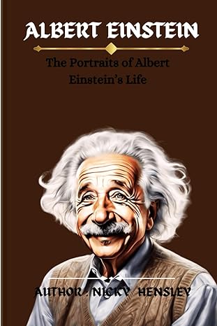 albert einstein the portraits of albert einsteins life 1st edition nicky hensley b0csdtkxmc, 979-8876113931