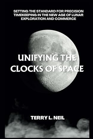 unifying the clocks of space setting the standard for precision timekeeping in the new age of lunar