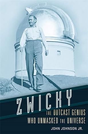 zwicky the outcast genius who unmasked the universe 1st edition john johnson jr 0674979672, 978-0674979673