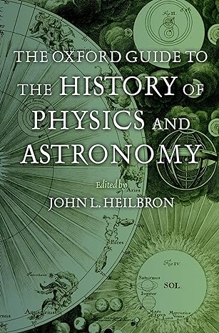 the oxford guide to the history of physics and astronomy 1st edition john l heilbron 0195171985,