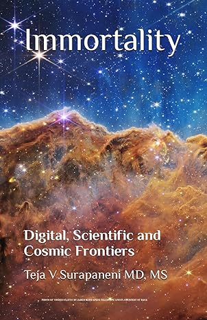 immortality digital scientific and cosmic frontiers 1st edition teja v surapaneni md md b0cntskhn8,