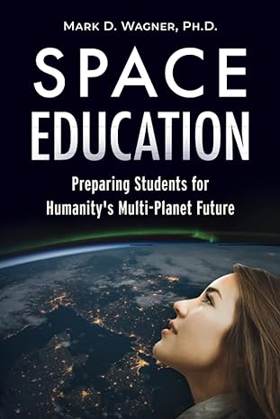 space education preparing students for humanitys multi planet future 1st edition mark d wagner ph d ,frank