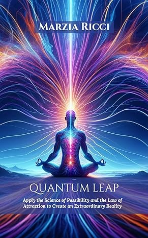 quantum leap apply the science of possibility and the law of attraction to create an extraordinary reality