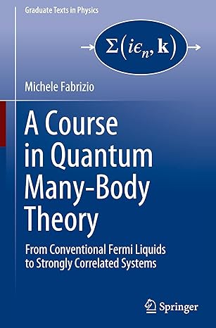 a course in quantum many body theory from conventional fermi liquids to strongly correlated systems 1st