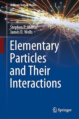 elementary particles and their interactions 1st edition stephen p martin ,james d wells 3031143671,