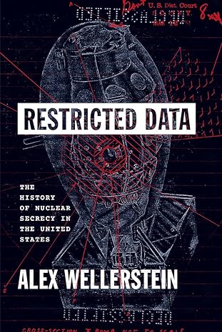 restricted data the history of nuclear secrecy in the united states 1st edition alex wellerstein 022602038x,