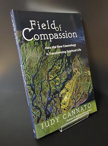 field of compassion how the new cosmology is transforming spiritual life 5887th edition judy cannato