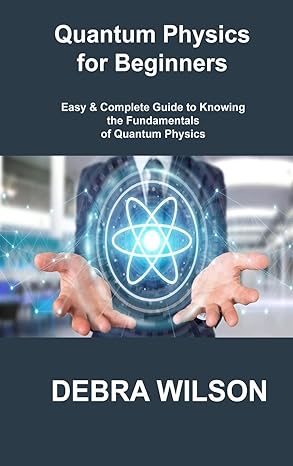 quantum physics for beginners easy and complete guide to knowing the fundamentals of quantum physics 1st
