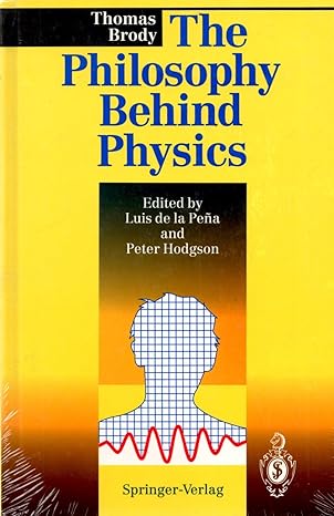 the philosophy behind physics f 1st edition thomas a brody ,luis ignacio de la pena ,peter e hodgson