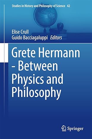 grete hermann between physics and philosophy 1st edition elise crull ,guido bacciagaluppi 9402409688,