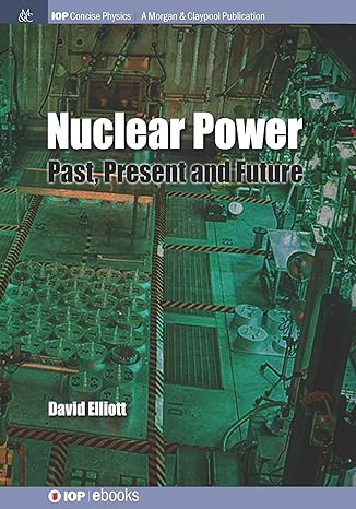 nuclear power past present and future 1st edition david elliott 1643278436, 978-1643278438