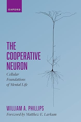 the cooperative neuron cellular foundations of mental life 1st edition william a phillips 019887698x,