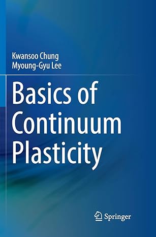 basics of continuum plasticity 1st edition kwansoo chung ,myoung gyu lee 9811341176, 978-9811341175