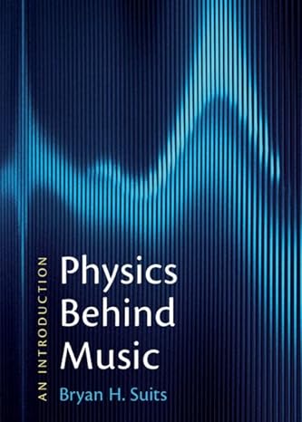 physics behind music an introduction 1st edition bryan h suits 1108844650, 978-1108844659