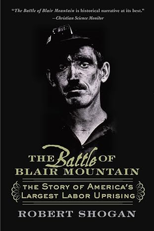 the battle of blair mountain the story of americas largest labor uprising 1st edition robert shogan