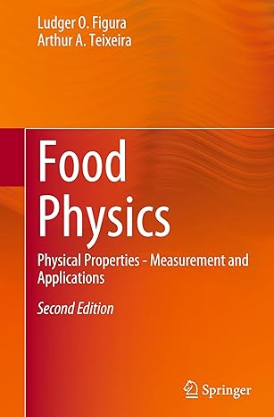 food physics physical properties measurement and applications 2nd edition ludger o figura ,arthur a teixeira