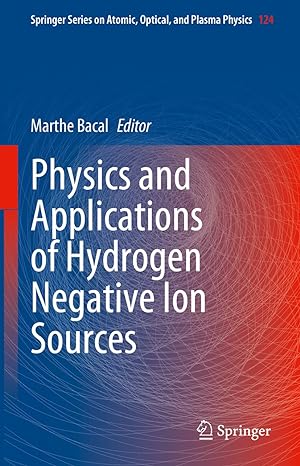 physics and applications of hydrogen negative ion sources 2023rd edition marthe bacal 3031214757,