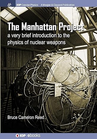 the manhattan project a very brief introduction to the physics of nuclear weapons 1st edition b cameron reed