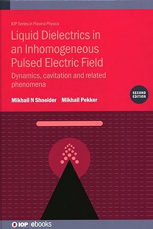 liquid dielectrics in an inhomogeneous pulsed electric field 2nd edition mikhail n shneider ,mikhail pekker