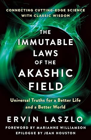 immutable laws of the akashic field 1st edition ervin laszlo ,jean houston ,marianne williamson ,christopher