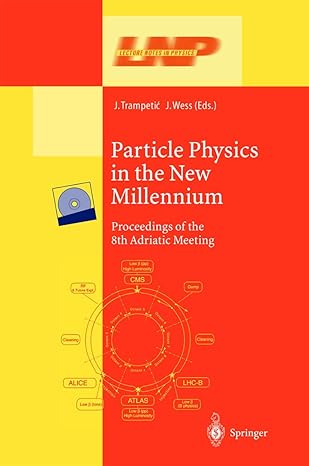 particle physics in the new millennium proceedings of the 8th adriatic meeting 2003rd edition josip trampetic