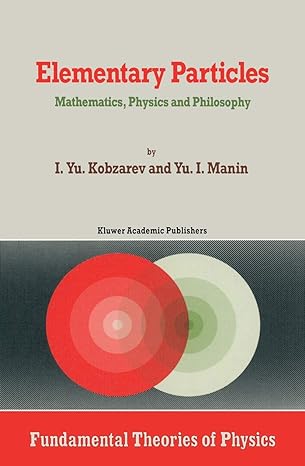 elementary particles mathematics physics and philosophy 1989th edition kobzarev ,y i manin 079230098x,