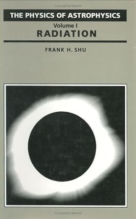 the physics of astrophysics volume i radiation 1st edition frank h shu 0935702644, 978-0935702644