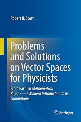 problems and solutions on vector spaces for physicists from part i in mathematical physics a modern