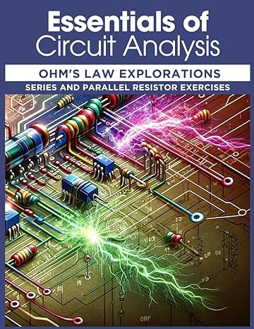essentials of circuit analysis ohms law explorations series and parallel resistor exercises 1st edition chris