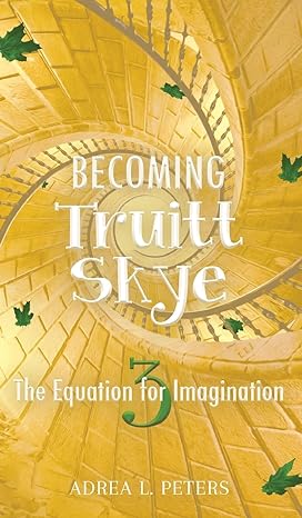 becoming truitt skye the equation for imagination the equation 1st edition adrea peters 0645450162,