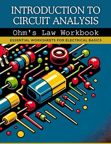 introduction to circuit analysis ohms law workbook essential worksheets for electrical basics 1st edition