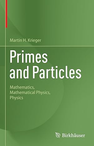 primes and particles mathematics mathematical physics physics 2024th edition martin h krieger 3031497759,