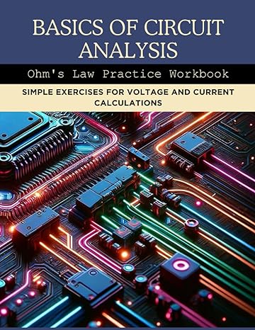 basics of circuit analysis ohms law practice workbook simple exercises for voltage and current calculations