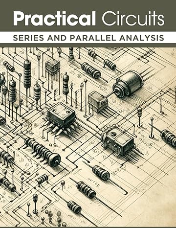practical circuits series and parallel analysis ohms law worksheets for real world application 1st edition