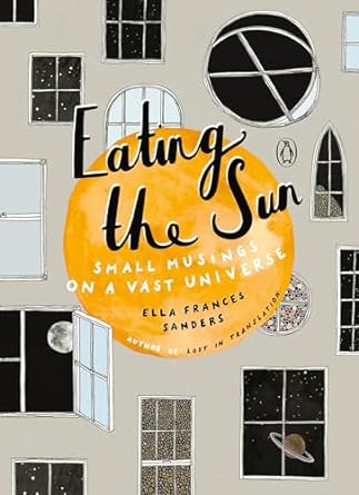 eating the sun small musings on a vast universe 1st edition ella frances sanders 0143133160, 978-0143133162