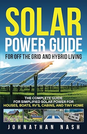 solar power bible for off the grid and hybrid living the complete guide for simplified solar power for houses