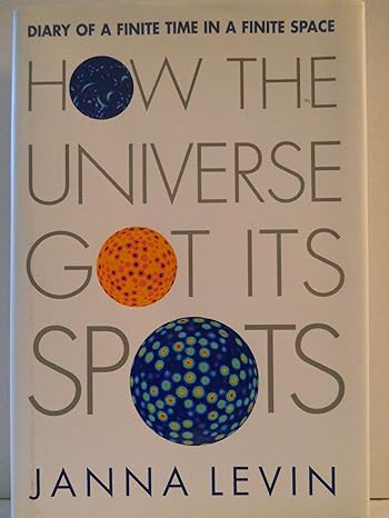 how the universe got its spots diary of a finite time in a finite space 1st edition janna levin 0691096570,
