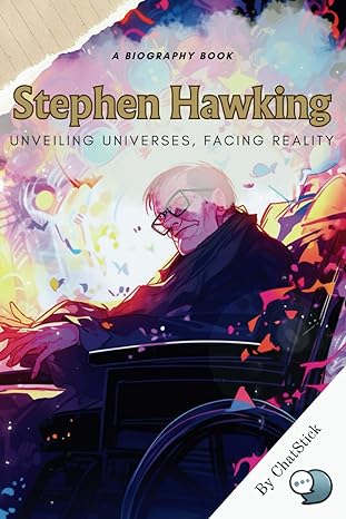 Stephen Hawking Unveiling Universes Facing Reality A Look At Hawkings Contributions To Cosmology And His Life With Als