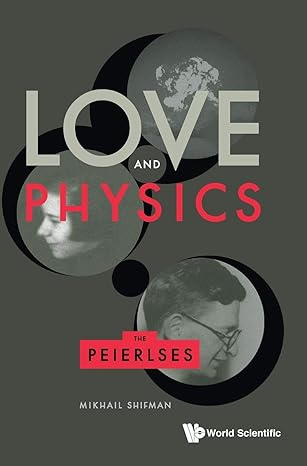 love and physics the peierlses 1st edition mikhail shifman 9813279907, 978-9813279902