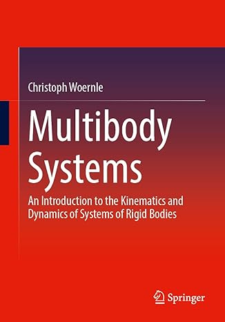 multibody systems an introduction to the kinematics and dynamics of systems of rigid bodies 1st edition
