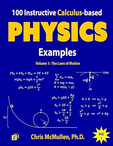 100 instructive calculus based physics examples the laws of motion 1st edition chris mcmullen 194169117x,