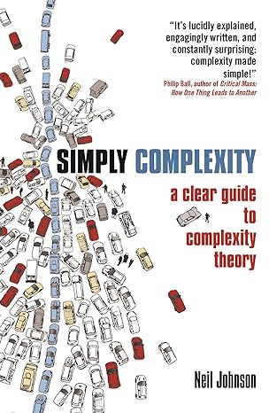 simply complexity a clear guide to complexity theory 1st edition neil johnson 1851686304, 978-1851686308