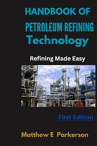handbook of petroleum refining technology refining made easy 1st edition matthew e parkerson b0c9sh1gkc,