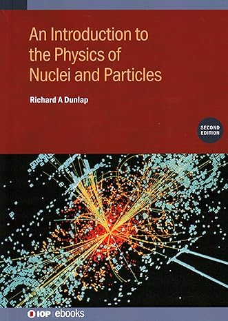 introduction to the physics of nuclei and particles 2nd edition richard a dunlap 0750360925, 978-0750360920