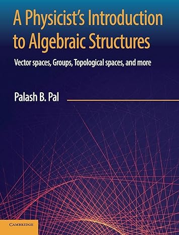 a physicists introduction to algebraic structures vector spaces groups topological spaces and more 1st