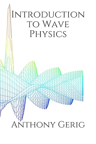 introduction to wave physics 1st edition anthony l gerig ph d b08y4rqdkd, 979-8717849142