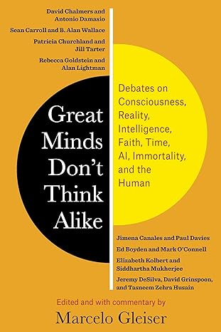 great minds dont think alike debates on consciousness reality intelligence faith time ai immortality and the